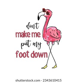 Don't Make Me Put My Foot Down. Funny Quote Flamingo T shirt Design