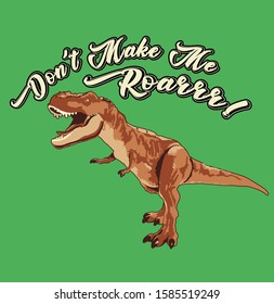 Don't make me Roar Dinosaur slogan vector