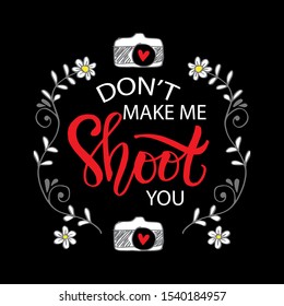 Don't make me shoot you. Motivational quote photography.
