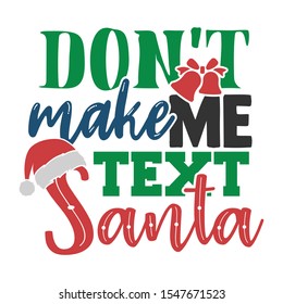 Don't Make Me Text Santa - Funny Christmas design