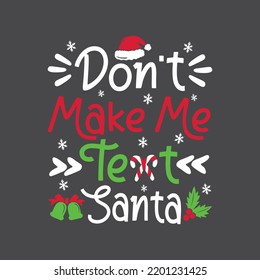 Don't Make Me Text Santa Funny Christmas T-Shirt Design, Posters, Greeting Cards, Textiles, and Sticker Vector Illustration