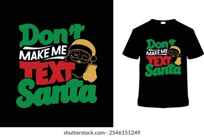 Don't Make Me Text Santa camiseta, ropa, Ilustración vectorial, Plantilla gráfica, Impresión a la carta, telas textiles, estilo retro, tipografía, vintage, eps 10, elemento, diseño de la camiseta del día de Navidad, camiseta