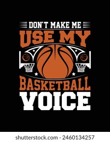 Don't make me use may Basketball voice Basketball t shirt