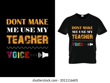 don't make me use my teacher voice t-shirt. teacher day t-shirt