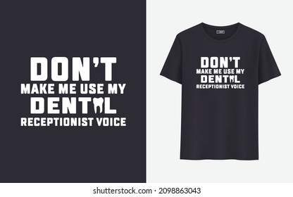 Don't make me use my dental receptionist voice medical t shirt design