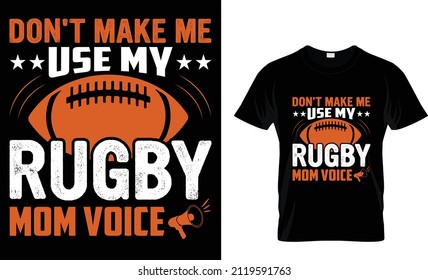 Don't Make Me Use My Rugby Mom Voice, T-shirt Design, Rugby T-shirt