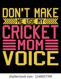 Don't Make Me Use My Cricket Mom Voice T-shirt Design