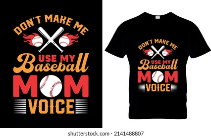 Don't make me use my Baseball mom voice - Baseball t shirt design. trendy vector and typography Baseball t shirt design.