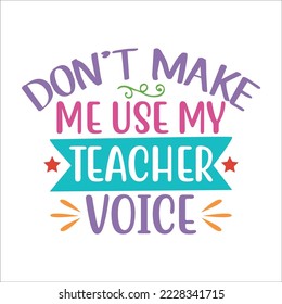  Dont make me use my teacher voice Vector illustration with hand-drawn lettering on texture background prints and posters. Calligraphic chalk design