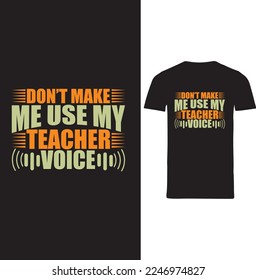 don't make me use my teacher voice t-shirt design