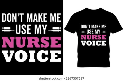 Don't Make Me Use My Nurse Voice, Nurse t-shirt design, Nurse day, Vector,  graphic, typography, template, nurse t-shirt vector design template, doctor, Medical element,