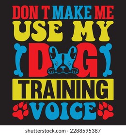 don't make me use my dog training voice T-shirt Design Vector File