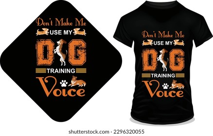 don't make me use my dog training voice t-shirt design