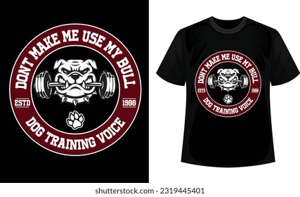 Don't make me use my bulldog training voice t-shirt design.