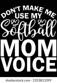 Don't make me use my softball mom voice vector art design, eps file. design file for the t-shirt. SVG, EPS cuttable design file