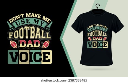 Don't Make Me Use My Football Dad Voice American Football or Rugby Custom T-shirt Design Vector