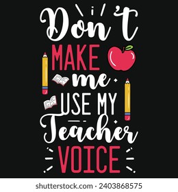 Don't make me use my teacher voice elementary school teachings typography tshirt design