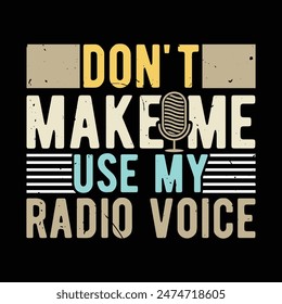 Don't Make Me Use My Radio Voice