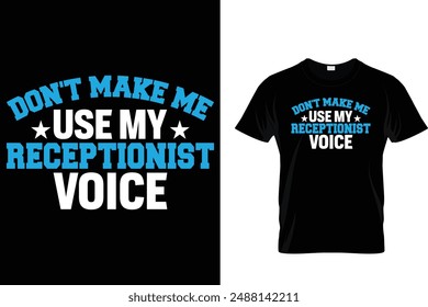 Don't make me use my receptionist voice - Administrative Professionals Day T Shirt