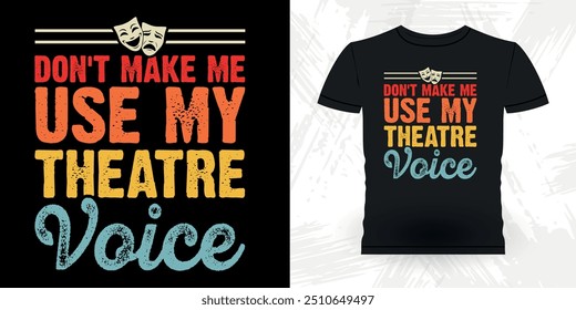 Don't Make Me Use My Theater Voice  Funny Theater Director Retro Vintage Theater T-shirt Design