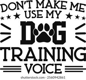 Don't Make Me Use My Dog Training Voice T-shirt Design, Dog Shirt, Pet Design, Animal, Dog Shirt