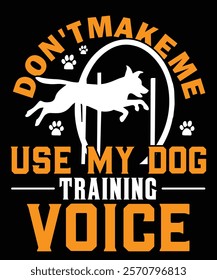 Don't Make Me Use My Dog Training Voice. Graphic Design.