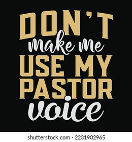 Don't Make Me Use Pastor Voice Christian Church Pastor