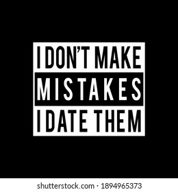 I don't make mistakes i date them Vector illustration. Declaration of love, Valentine's Day greetings, love message, gift sticker, greeting card, cake decoration, interior design