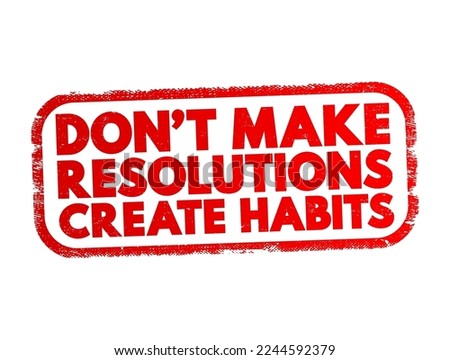 Don't Make Resolutions Create Habits text stamp, concept background
