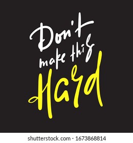 No hagas esto difícil - inspira citas motivacionales. La mano dibujó bellas letras. Impresión para el afiche inspirador, pantalones-t, bolsa, tazas, tarjeta, volante, pegatina, placa. Escritura vectorial divertida y ligera