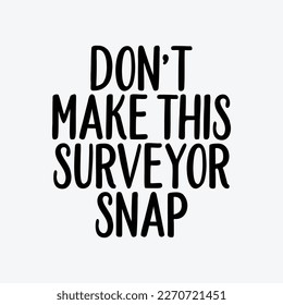 Don't Make This SURVEYOR Sna funny t-shirt designp