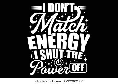 Eu não combino energia e desliguei a energia. Design de camiseta engraçada