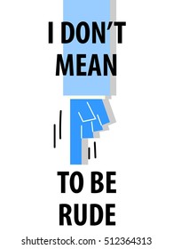 I DON'T MEAN TO BE RUDE typography vector illustration