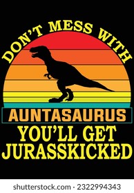 Don't mess with auntasaurus you'll get vector art design, eps file. design file for t-shirt. SVG, EPS cuttable design file