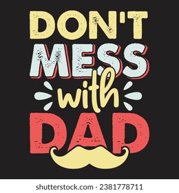 Don't Mess with Dad. T-Shirt Design, Posters, Greeting Cards, Textiles, and Sticker Vector Illustration