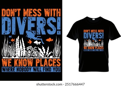 Don't mess with divers! We know places where nobody will find you - Scuba Diving T Shirt 