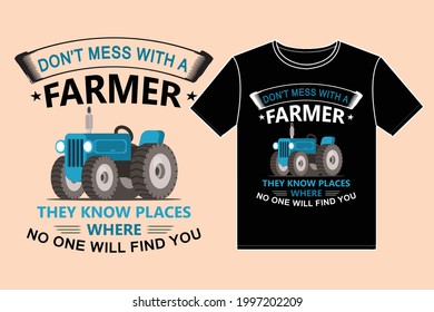 Don't Mess With A Farmer They Know Places Where No One Will Find You. Design element for poster, t-shirt, print, card, advertising.