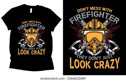 
don't mess with firefighter they don't just look crazy t-shirt design