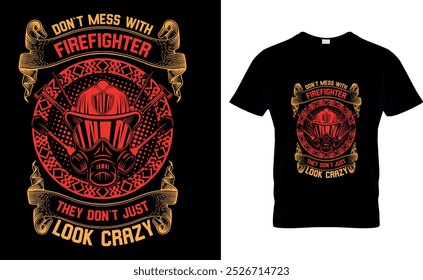 don`t mess with Firefighter they don`t just look crazy Firefighter T Shirt