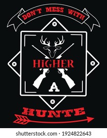 Don't mess with higher hunte - vector t-shirt design.