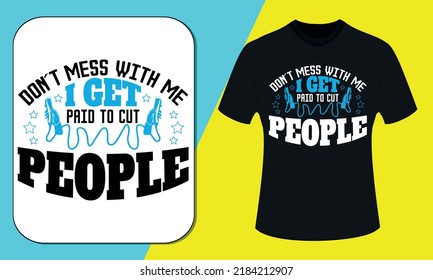 Don't Mess With Me I get Paid To Cut People, Barber T shirt Design, barber shop and style, Barber Vector