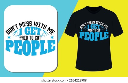 Don't Mess With Me I get Paid To Cut People, Barber T shirt Design, barber shop and style, Barber Vector