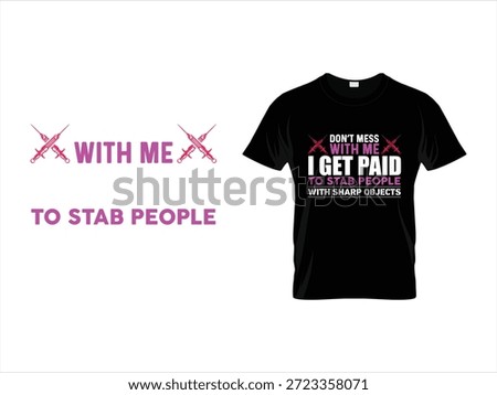 Don't Mess With Me I Get Paid To Stab People T-Shirt Design with Syringes, Nurse Appreciation Medical Graphic