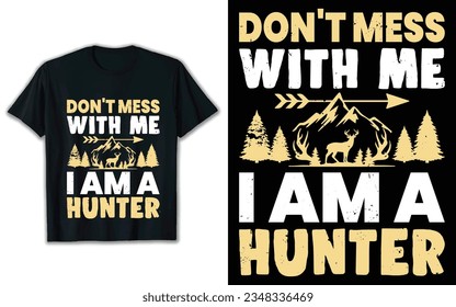 don't mess with me i am a hunter t shirt design.