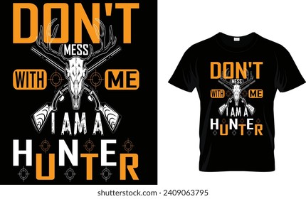 don't mess with me I am a hunter t-shirt design template