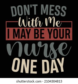 Don't Mess With Me I May Be Your Nurse One Day, Beautiful Nurse Life, Healthcare Worker, Nursing Design Symbol