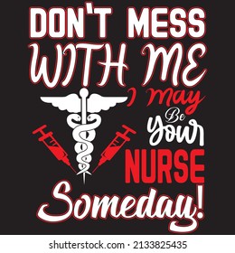 don't mess with me i may be your nurse someday t-shirt design vector