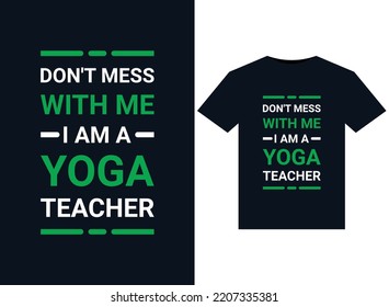 DON'T MESS WITH ME I AM A YOGA TEACHER illustrations for print-ready T-Shirts design