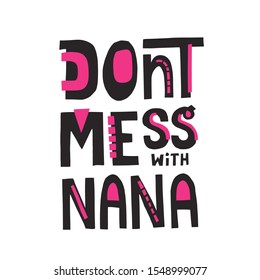 Don't mess with nana phrase. Han drawn vector lettering for t shirt, cup, poster design.