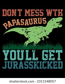 Don't Mess with Papasaurus You'll Get Jurasskicked, Father's Day Gift, Dinosaur Dad Tee, Gift for New Dad, Dinosaur Party Shirt, Shirt Print Template